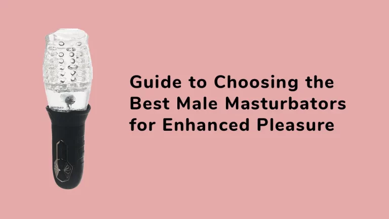 Guide to Choosing the Best Male Masturbators for Enhanced Pleasure