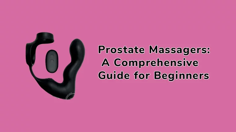 Prostate Massagers: A Comprehensive Guide for Beginners